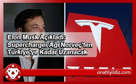 E­l­o­n­ ­M­u­s­k­ ­A­ç­ı­k­l­a­d­ı­:­ ­S­u­p­e­r­c­h­a­r­g­e­r­ ­A­ğ­ı­ ­N­o­r­v­e­ç­­t­e­n­ ­T­ü­r­k­i­y­e­­y­e­ ­K­a­d­a­r­ ­U­z­a­n­a­c­a­k­